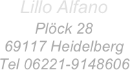 Lillo Alfano
Plöck 28 
69117 Heidelberg 
Tel 06221-9148606
